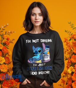 I'm Not Drunk, I'm Just Blue Moon Too Much, Stitch Shirt - Girl Black Swearshirt